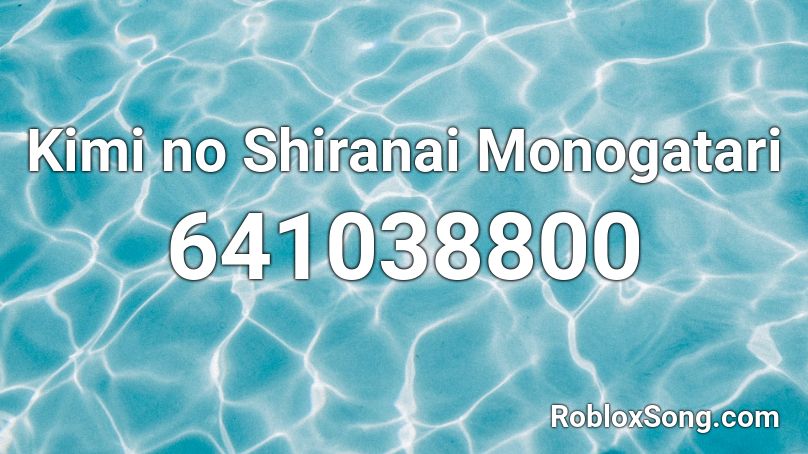 Kimi no Shiranai Monogatari Roblox ID