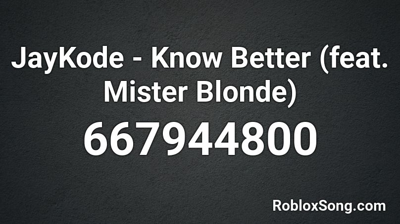 JayKode - Know Better (feat. Mister Blonde)  Roblox ID