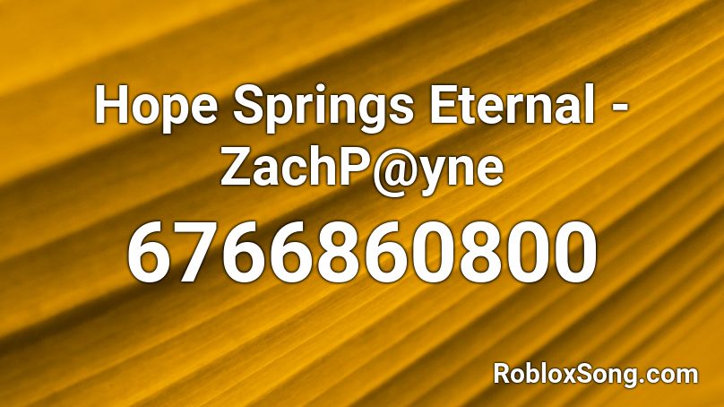 Hope Springs Eternal - ZachP@yne Roblox ID