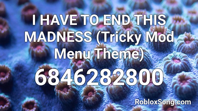 I HAVE TO END THIS MADNESS (Tricky Mod Menu Theme) Roblox ID