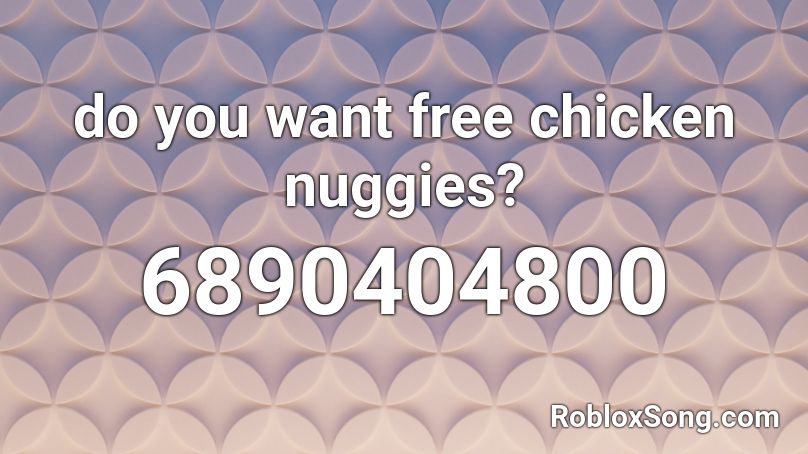 do you want free chicken nuggies? Roblox ID