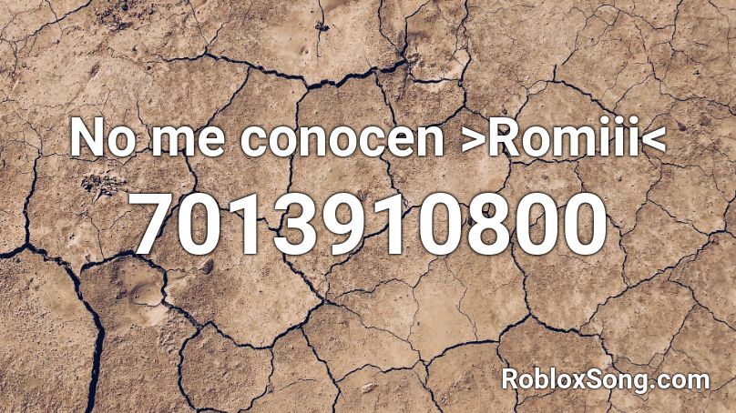 No me conocen >Romiii< Roblox ID