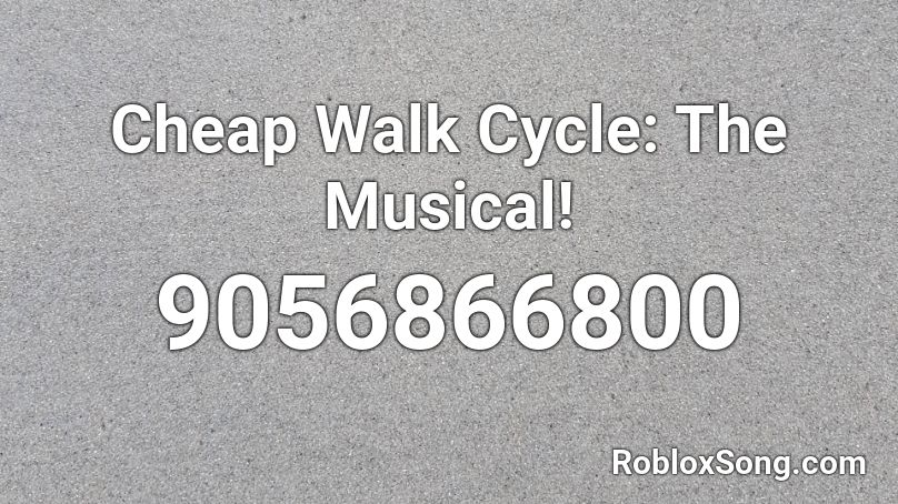 Cheap Walk Cycle: The Musical! Roblox ID