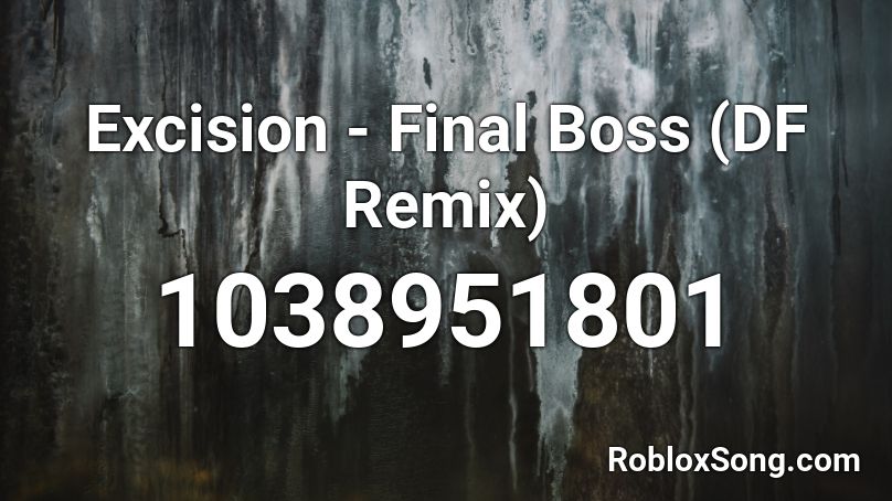 Excision - Final Boss (DF Remix) Roblox ID