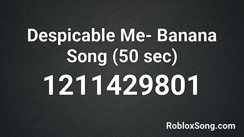 Despicable Me Banana Song 50 Sec Roblox Id Roblox Music Codes - alcatraz remix roblox id