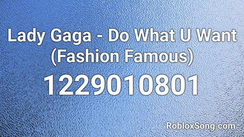 Lady Gaga - Do What U Want (Fashion Famous) Roblox ID