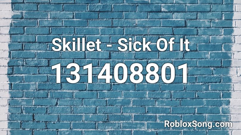 Skillet - Sick Of It Roblox ID