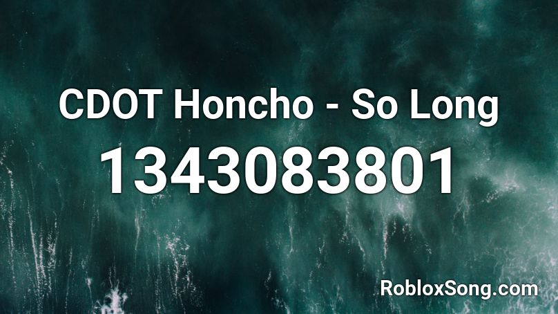 CDOT Honcho - So Long Roblox ID