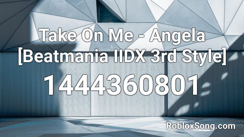 Take On Me - Angela [Beatmania IIDX 3rd Style] Roblox ID