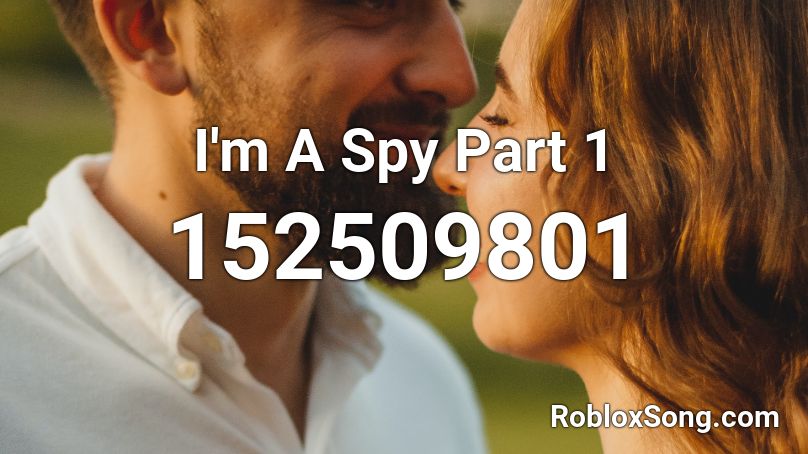 I'm A Spy Part 1 Roblox ID