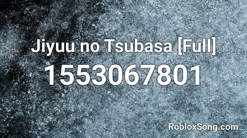 Jiyuu No Tsubasa Full Roblox Id Roblox Music Codes - proudcatowner roblox id