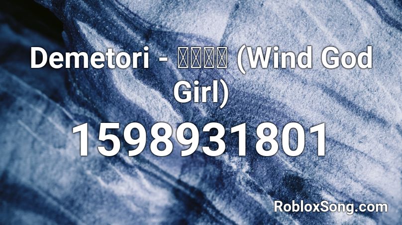 Demetori é¢¨ç¥žå°'å¥³ Wind God Girl Roblox Id Roblox Music Codes