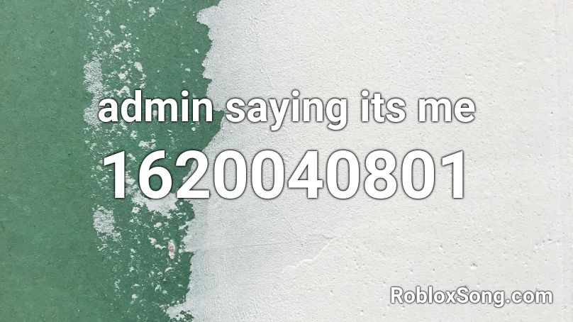 admin saying its me Roblox ID