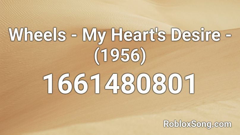 Wheels - My Heart's Desire - (1956) Roblox ID