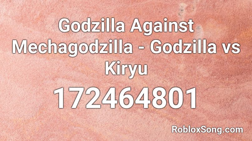 Godzilla Against Mechagodzilla - Godzilla vs Kiryu Roblox ID