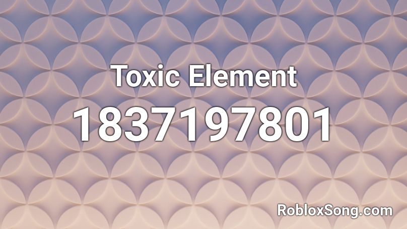 Toxic Element Roblox ID