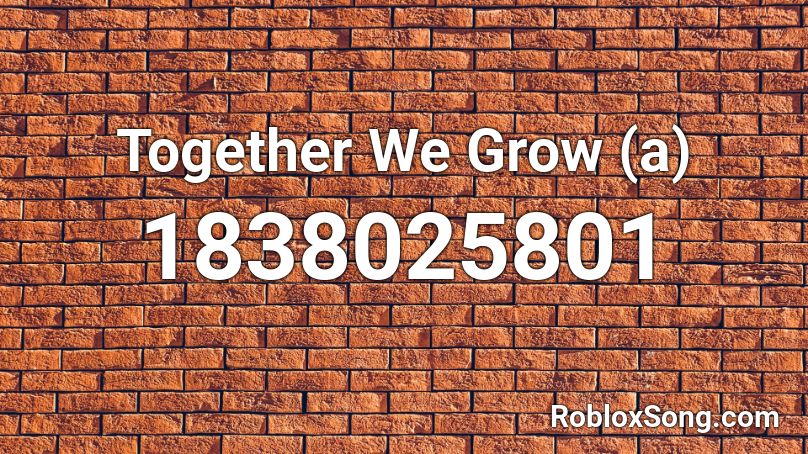 Together We Grow (a) Roblox ID