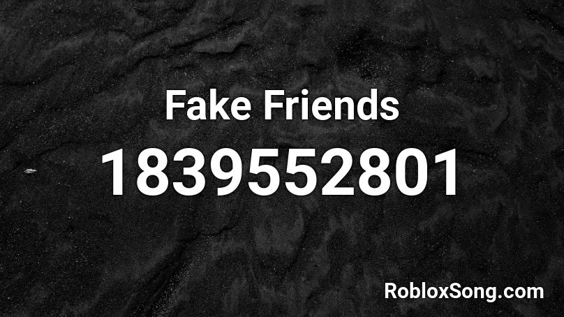 Fake Friends Roblox ID