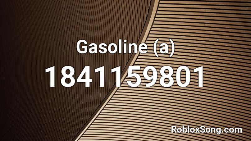 Gasoline (a) Roblox ID