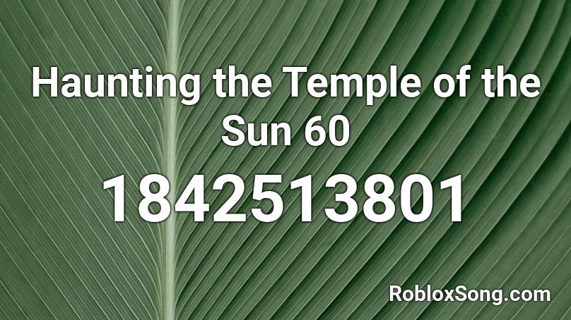 Haunting the Temple of the Sun 60 Roblox ID