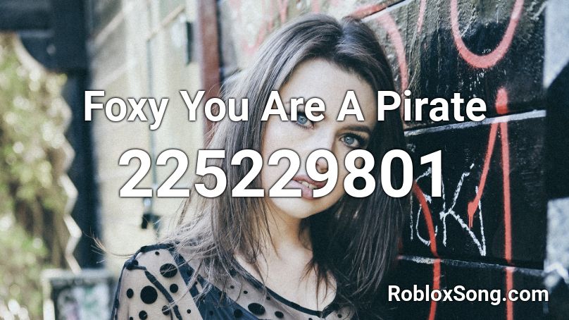 Foxy You Are A Pirate Roblox ID