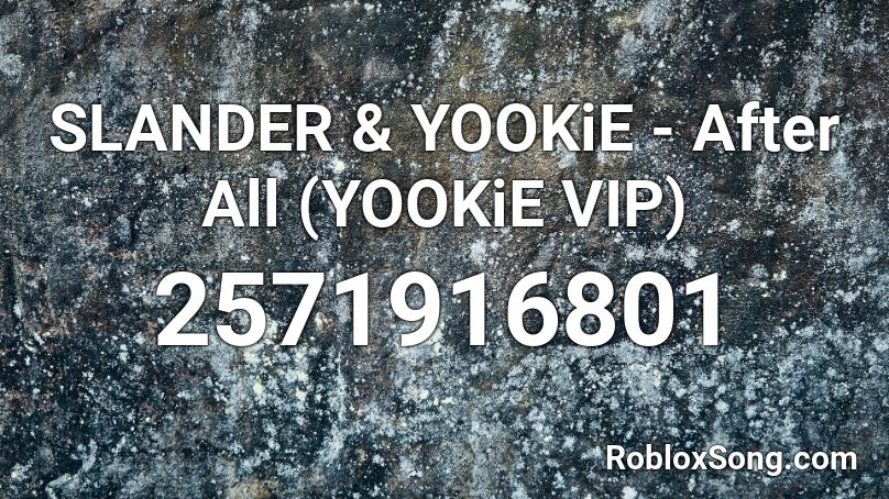 SLANDER & YOOKiE - After All (YOOKiE VIP) Roblox ID