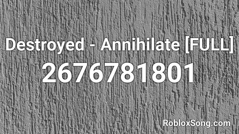 Destroid/Destroyed - Annihilate [FULL] Roblox ID