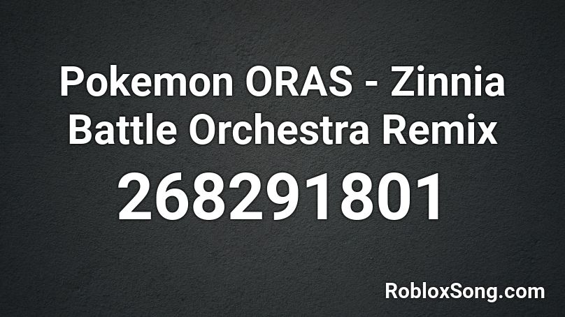 Pokemon ORAS - Zinnia Battle Orchestra Remix Roblox ID