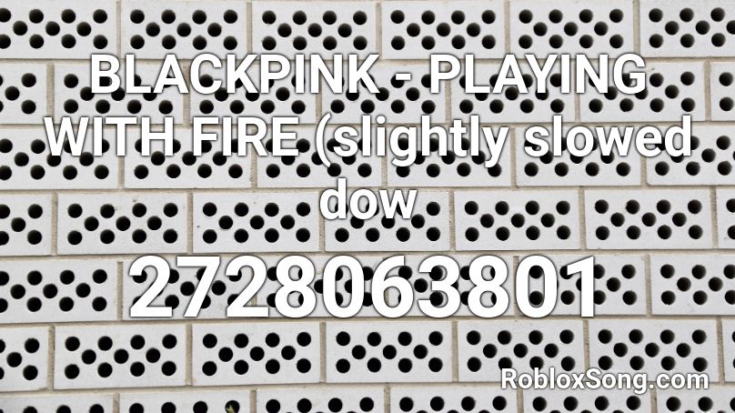Blackpink Playing With Fire Slightly Slowed Dow Roblox Id Roblox Music Codes - roblox song id play with fire