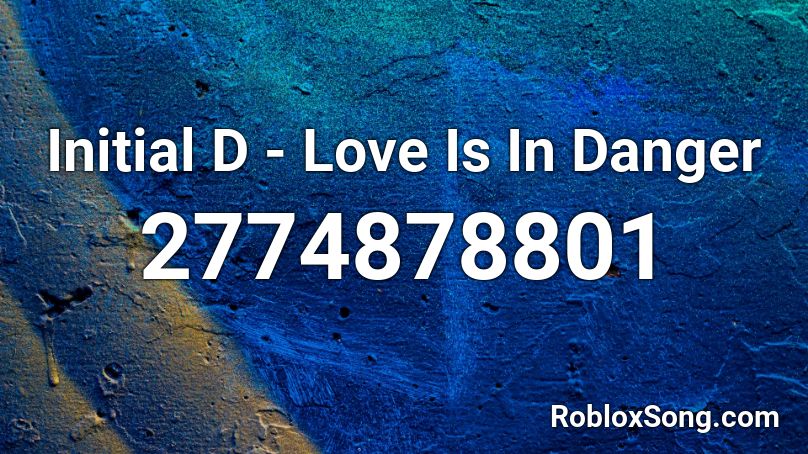 Initial D Love Is In Danger Roblox Id Roblox Music Codes - danger roblox song id