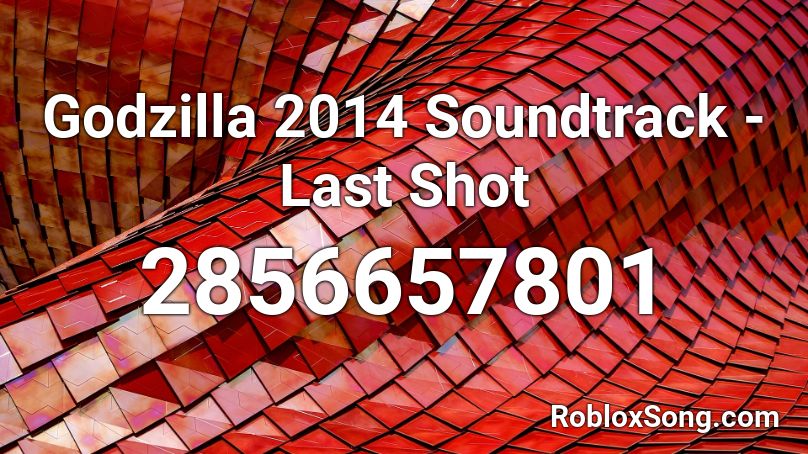 Godzilla 2014 Soundtrack - Last Shot Roblox ID