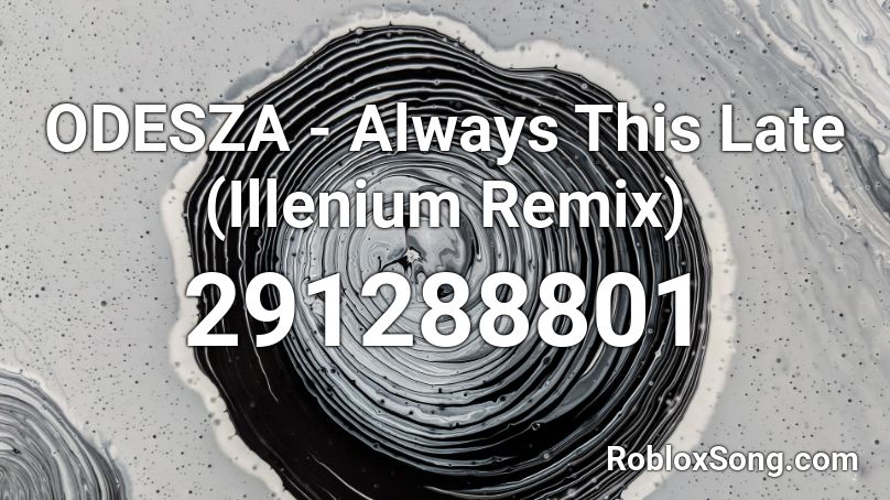 ODESZA - Always This Late (Illenium Remix)  Roblox ID