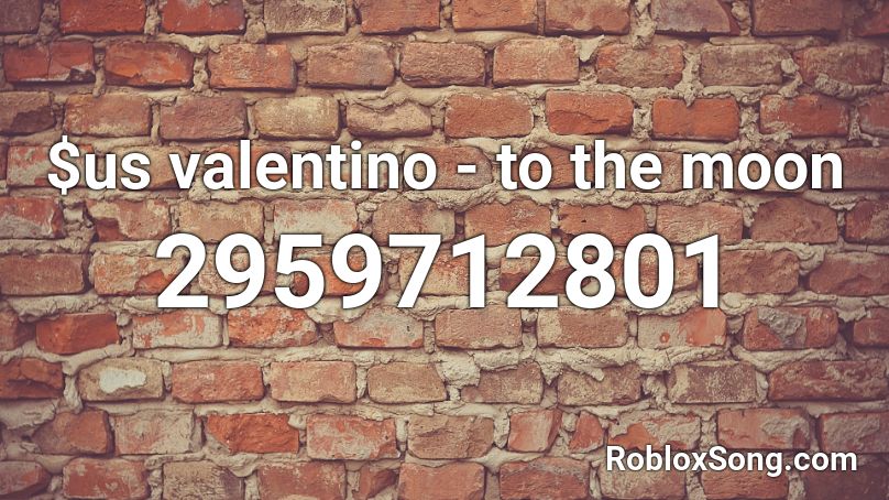 $us valentino - to the moon Roblox ID