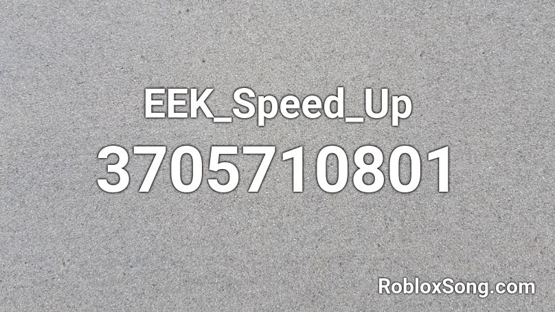 EEK_Speed_Up Roblox ID