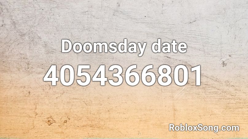 Doomsday date  Roblox ID