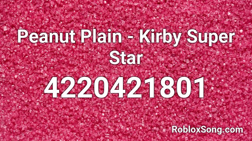 Peanut Plain Kirby Super Star Roblox Id Roblox Music Codes - nct cherry bomb roblox audi id