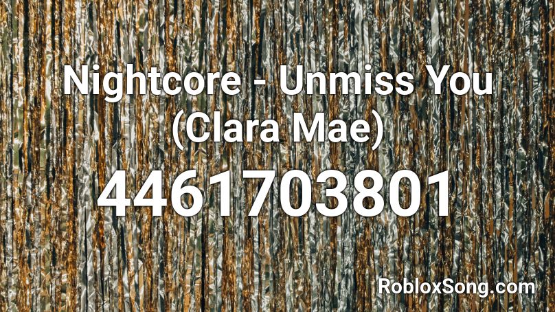 Nightcore - Unmiss You (Clara Mae) Roblox ID