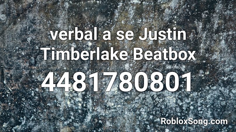 verbal a se Justin Timberlake Beatbox Roblox ID