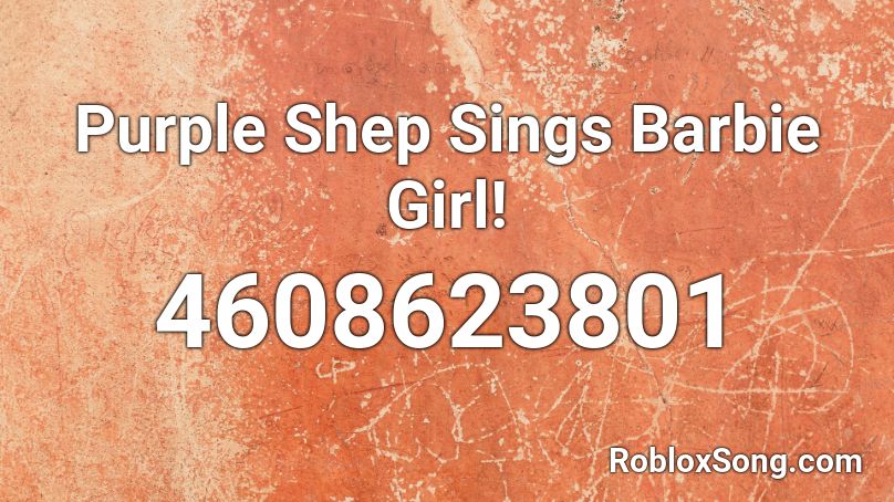 Purple Shep Sings Barbie Girl! Roblox ID