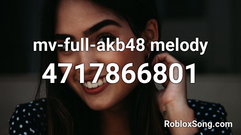 mv-full-akb48 melody Roblox ID