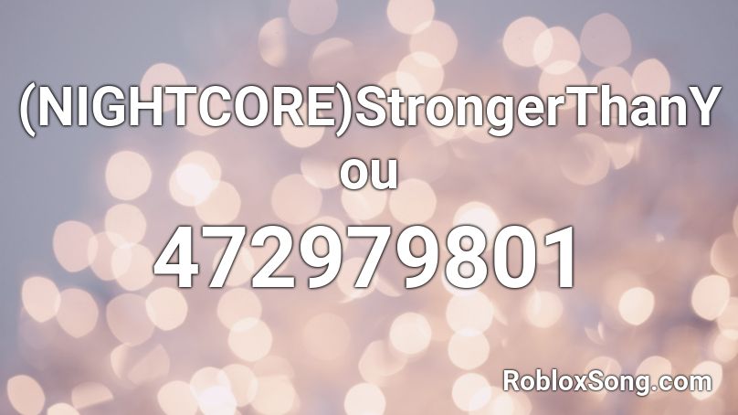 (NIGHTCORE)StrongerThanYou Roblox ID