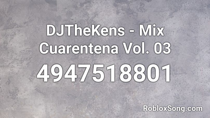 DJTheKens - Mix Cuarentena Vol. 03 Roblox ID