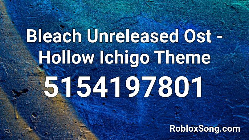 Bleach Unreleased Ost - Hollow Ichigo Theme Roblox ID