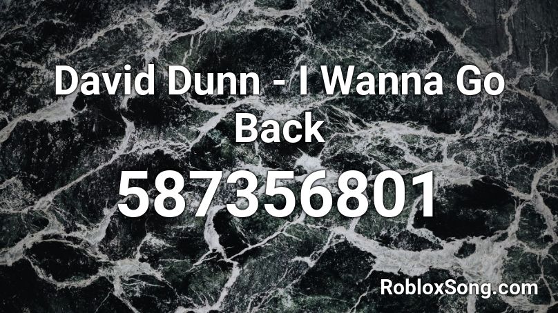 David Dunn - I Wanna Go Back Roblox ID