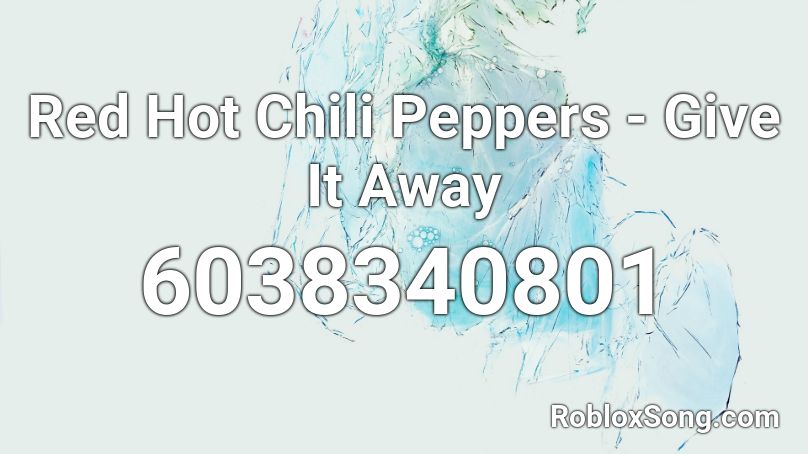 Red Hot Chili Peppers - Give It Away Roblox ID