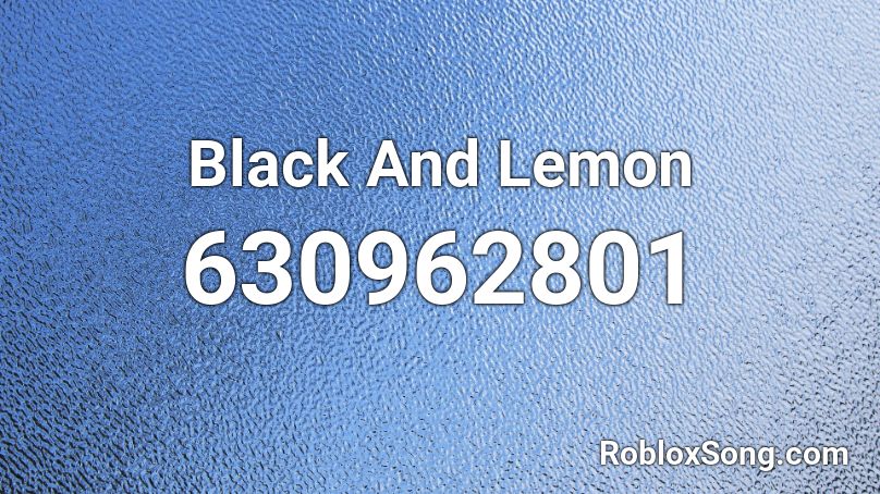Black And Lemon Roblox Id Roblox Music Codes - roblox jeffy pants