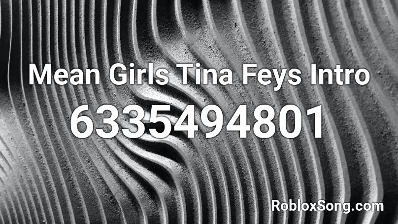 Mean Girls Tina Feys Intro Roblox ID