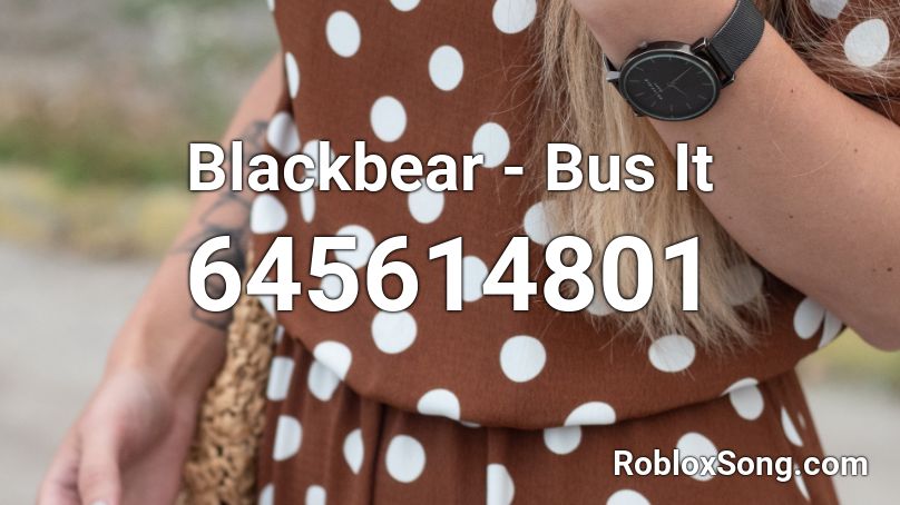 Blackbear Bus It Roblox ID Roblox Music Codes 645614801 