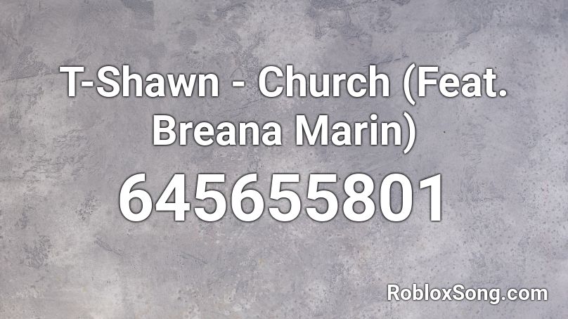 T-Shawn - Church (Feat. Breana Marin) Roblox ID