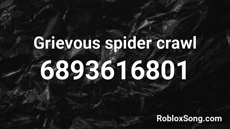 Grievous spider crawl Roblox ID